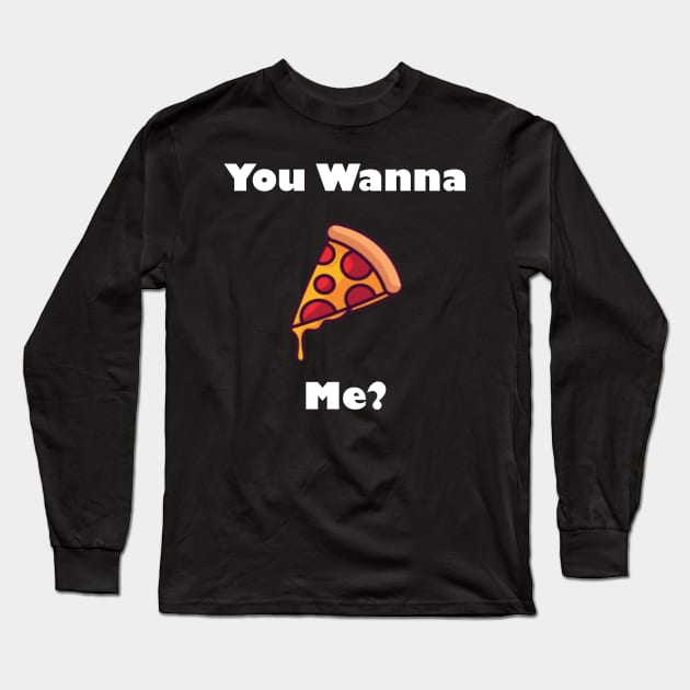 You Wanna Pizza Me Long Sleeve T-Shirt by Snoot store